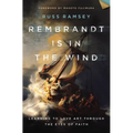 Rembrandt Is in the Wind: Learning to Love Art Through the Eyes of Faith - Hardcover